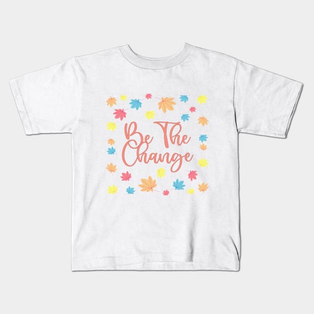 Be the change Kids T-Shirt by EmaUness1art